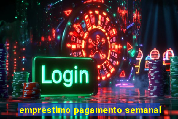 emprestimo pagamento semanal